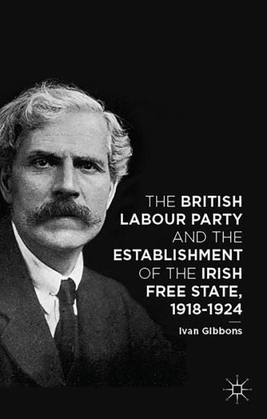 The British Labour Party And The Establishment Of The Irish Free State, 1918-1924