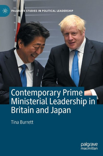Contemporary Prime Ministerial Leadership In Britain And Japan (Palgrave Studies In Political Leadership)