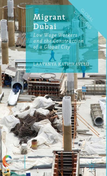 Migrant Dubai: Low Wage Workers And The Construction Of A Global City (Global Diversities)