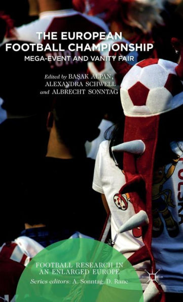 The European Football Championship: Mega-Event And Vanity Fair (Football Research In An Enlarged Europe)