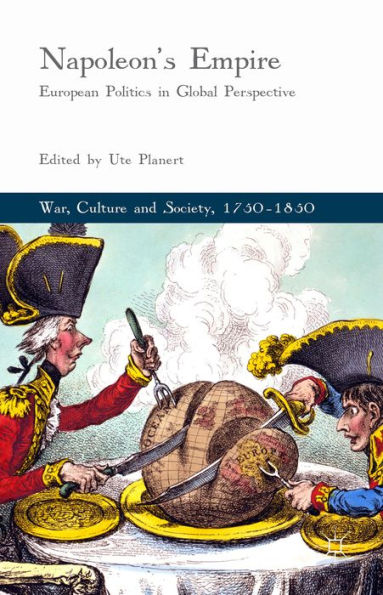 Napoleon's Empire: European Politics In Global Perspective (War, Culture And Society, 1750–1850)