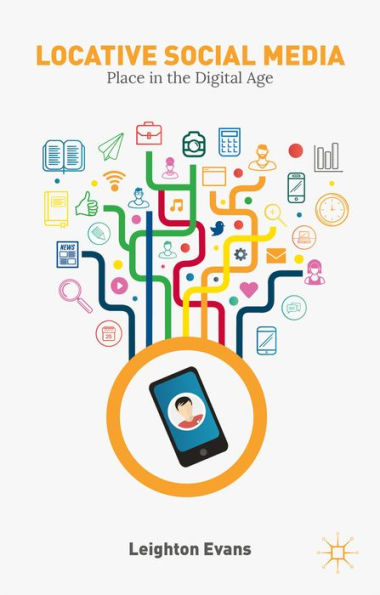 Locative Social Media: Place In The Digital Age