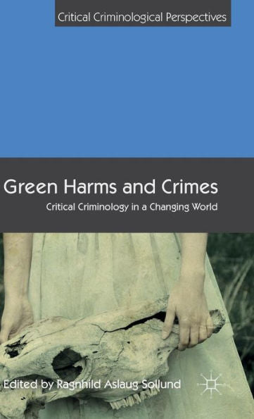 Green Harms And Crimes: Critical Criminology In A Changing World (Critical Criminological Perspectives)