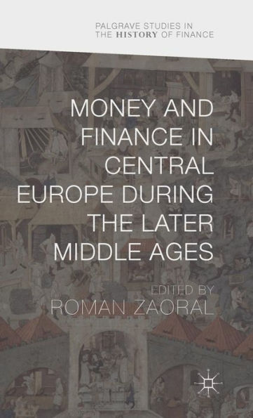 Money And Finance In Central Europe During The Later Middle Ages (Palgrave Studies In The History Of Finance)