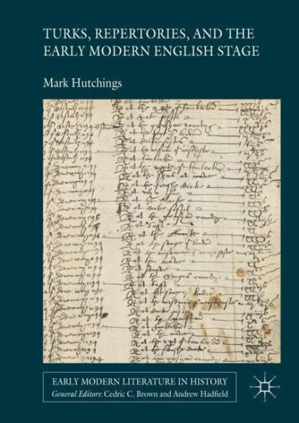 Turks, Repertories, And The Early Modern English Stage (Early Modern Literature In History)