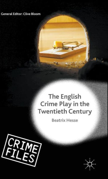 The English Crime Play In The Twentieth Century (Crime Files)