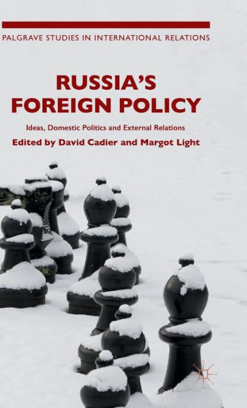 Russia's Foreign Policy: Ideas, Domestic Politics And External Relations (Palgrave Studies In International Relations)