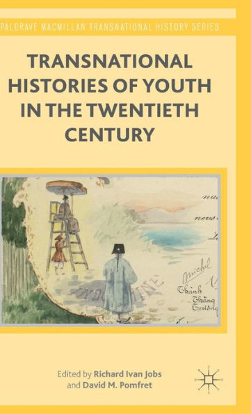 Transnational Histories Of Youth In The Twentieth Century (Palgrave Macmillan Transnational History Series)