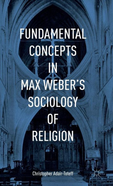 Fundamental Concepts In Max Weber’S Sociology Of Religion