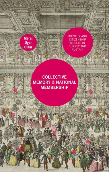 Collective Memory And National Membership: Identity And Citizenship Models In Turkey And Austria