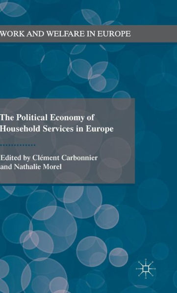 The Political Economy Of Household Services In Europe (Work And Welfare In Europe)