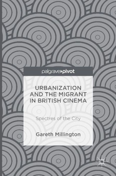 Urbanization And The Migrant In British Cinema: Spectres Of The City