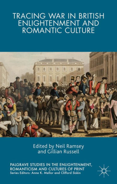 Tracing War In British Enlightenment And Romantic Culture (Palgrave Studies In The Enlightenment, Romanticism And Cultures Of Print)