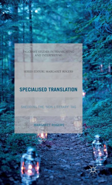 Specialised Translation: Shedding The 'Non-Literary' Tag (Palgrave Studies In Translating And Interpreting)