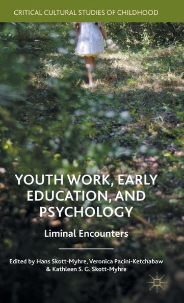 Youth Work, Early Education, And Psychology: Liminal Encounters (Critical Cultural Studies Of Childhood)