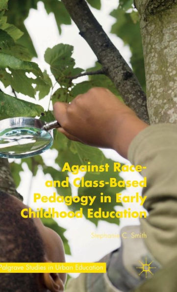 Against Race- And Class-Based Pedagogy In Early Childhood Education (Palgrave Studies In Urban Education)