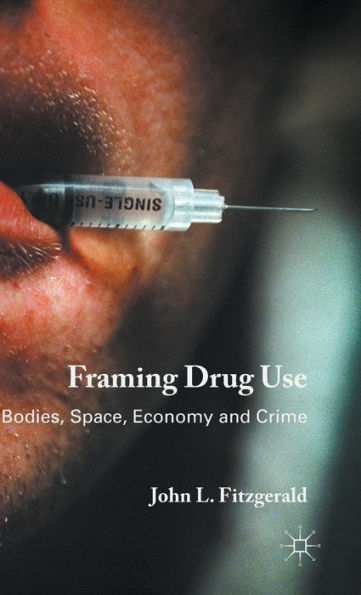 Framing Drug Use: Bodies, Space, Economy And Crime