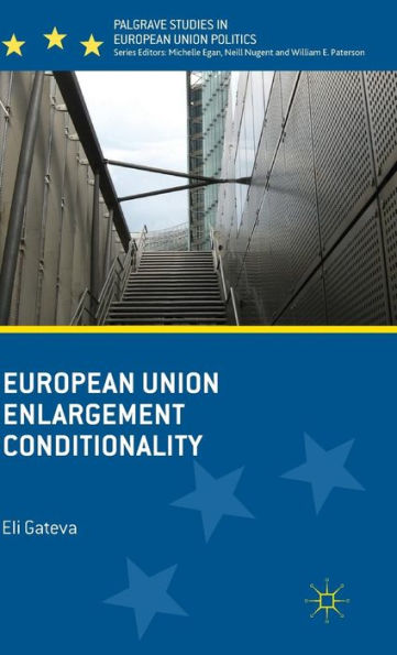 European Union Enlargement Conditionality (Palgrave Studies In European Union Politics)