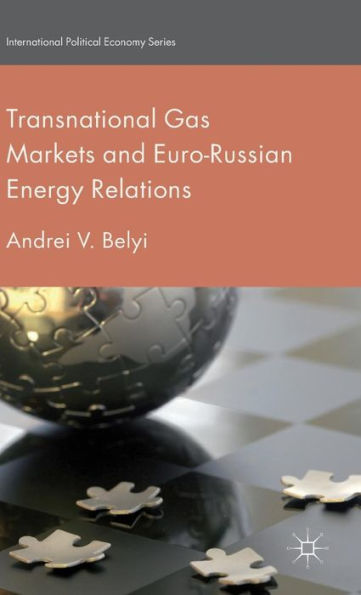 Transnational Gas Markets And Euro-Russian Energy Relations (International Political Economy Series)