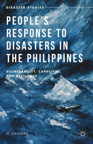 People’S Response To Disasters In The Philippines: Vulnerability, Capacities, And Resilience (Disaster Studies)