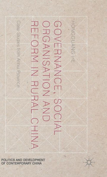 Governance, Social Organisation And Reform In Rural China: Case Studies From Anhui Province (Politics And Development Of Contemporary China)