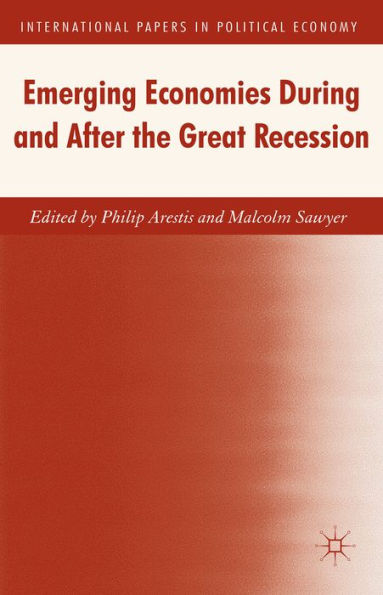 Emerging Economies During And After The Great Recession (International Papers In Political Economy)
