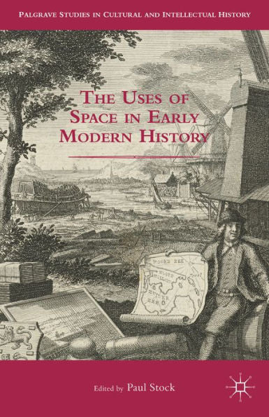 The Uses Of Space In Early Modern History (Palgrave Studies In Cultural And Intellectual History)