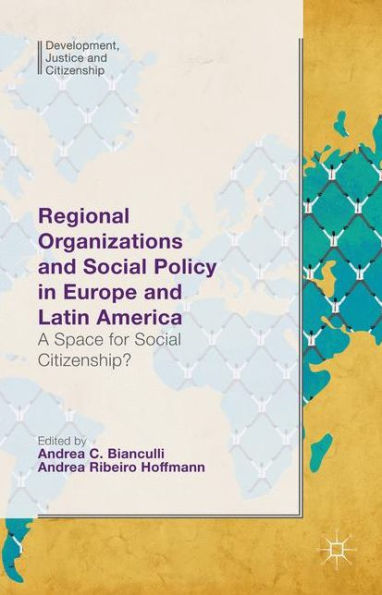 Regional Organizations And Social Policy In Europe And Latin America: A Space For Social Citizenship? (Development, Justice And Citizenship)
