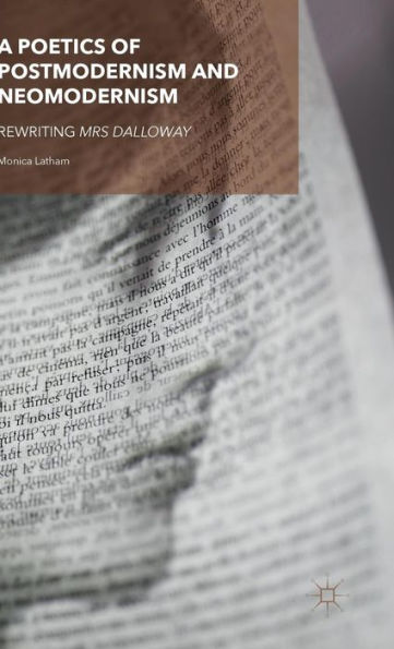 A Poetics Of Postmodernism And Neomodernism: Rewriting Mrs Dalloway