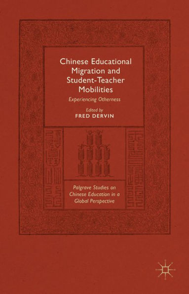 Chinese Educational Migration And Student-Teacher Mobilities: Experiencing Otherness (Palgrave Studies On Chinese Education In A Global Perspective)