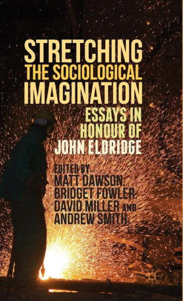 Stretching The Sociological Imagination: Essays In Honour Of John Eldridge
