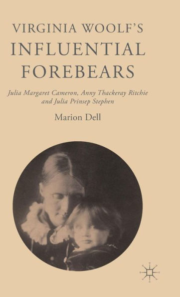 Virginia Woolf’S Influential Forebears: Julia Margaret Cameron, Anny Thackeray Ritchie And Julia Prinsep Stephen