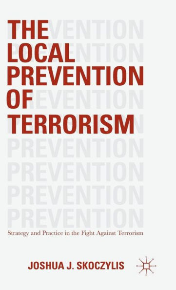 The Local Prevention Of Terrorism: Strategy And Practice In The Fight Against Terrorism