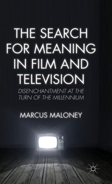The Search For Meaning In Film And Television: Disenchantment At The Turn Of The Millennium