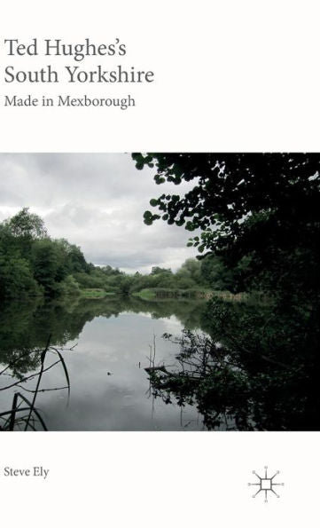 Ted Hughes’S South Yorkshire: Made In Mexborough