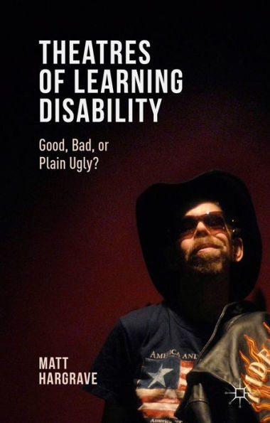 Theatres Of Learning Disability: Good, Bad, Or Plain Ugly?