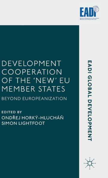 Development Cooperation Of The ‘New’ Eu Member States: Beyond Europeanization (Eadi Global Development Series)