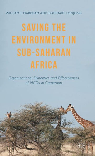 Saving The Environment In Sub-Saharan Africa: Organizational Dynamics And Effectiveness Of Ngos In Cameroon