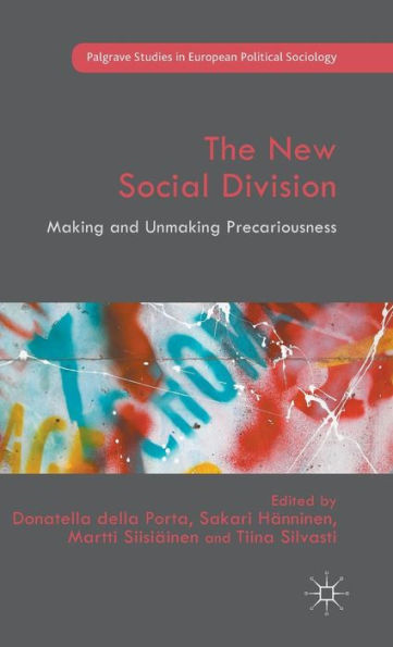 The New Social Division: Making And Unmaking Precariousness (Palgrave Studies In European Political Sociology)