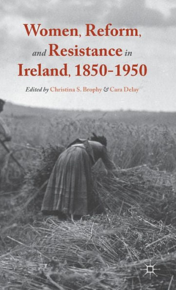 Women, Reform, And Resistance In Ireland, 1850–1950