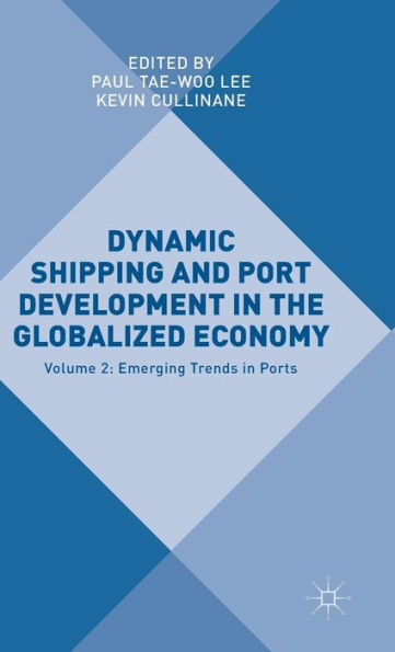 Dynamic Shipping And Port Development In The Globalized Economy: Volume 2: Emerging Trends In Ports