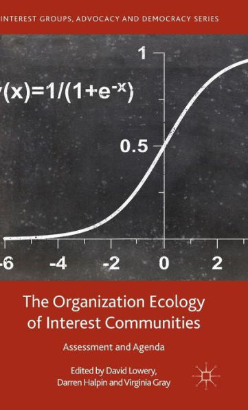 The Organization Ecology Of Interest Communities: Assessment And Agenda (Interest Groups, Advocacy And Democracy Series)
