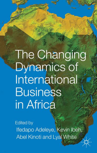 The Changing Dynamics Of International Business In Africa (Aib Sub-Saharan Africa (Ssa) Series)