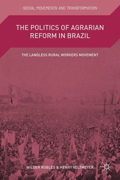 The Politics Of Agrarian Reform In Brazil: The Landless Rural Workers Movement (Social Movements And Transformation)