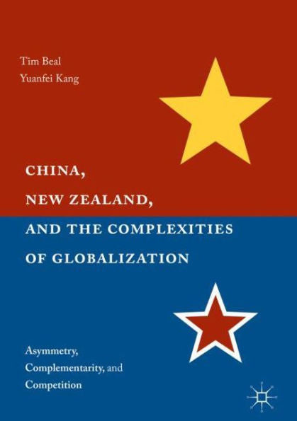 China, New Zealand, And The Complexities Of Globalization: Asymmetry, Complementarity, And Competition