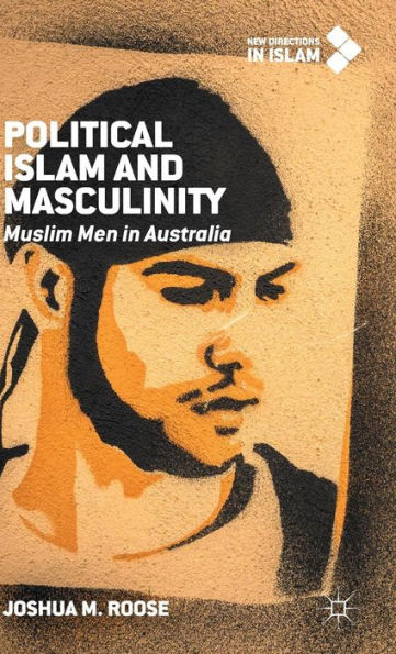 Political Islam And Masculinity: Muslim Men In Australia (New Directions In Islam)