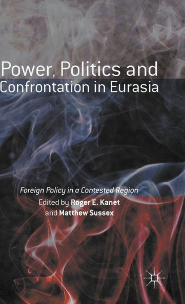 Power, Politics And Confrontation In Eurasia: Foreign Policy In A Contested Region