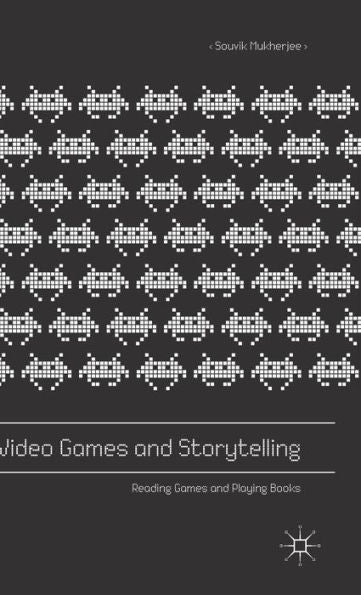 Video Games And Storytelling: Reading Games And Playing Books