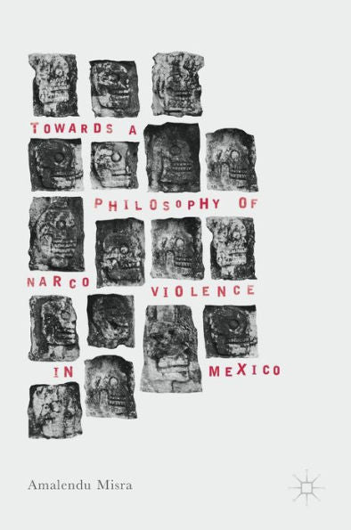 Towards A Philosophy Of Narco Violence In Mexico