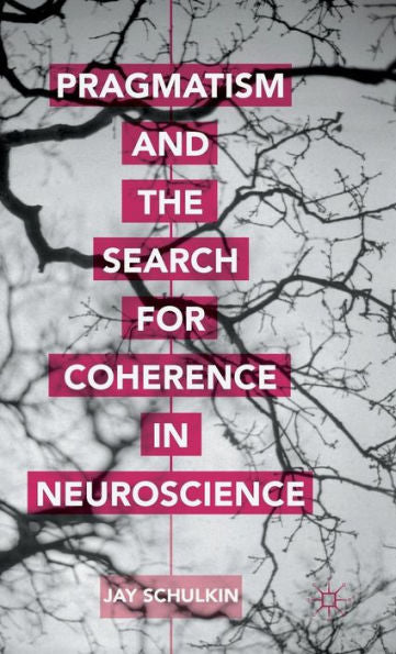 Pragmatism And The Search For Coherence In Neuroscience
